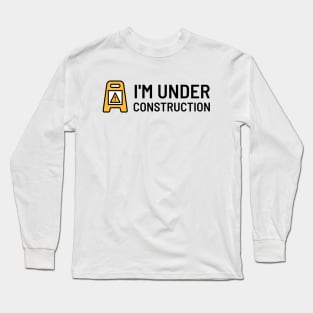 I'm under construction Long Sleeve T-Shirt